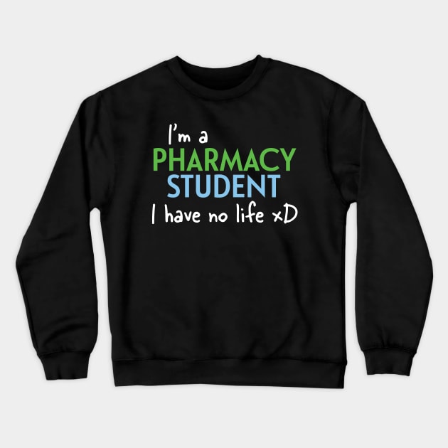 I'm A Pharmacy Student I Have No Life Crewneck Sweatshirt by PaulJus